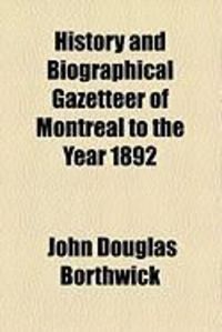 Produktbild: History and Biographical Gazetteer of Montreal to the Year 1892