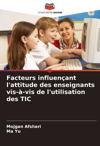 Produktbild: Facteurs influen&ccedil;ant l'attitude des enseignants vis-&agrave;-vis de l'utilisation des TIC