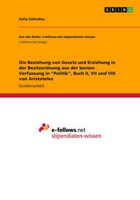 Produktbild: Die Beziehung von Gesetz und Erziehung in der Besitzordnung aus der besten Verfassung in "Politik", Buch II, VII und VIII von Aristoteles