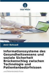 Produktbild: Informationssysteme des Gesundheitswesens und soziale Sicherheit Br&uuml;ckenschlag zwischen Technologie und Patientenbed&uuml;rfnissen