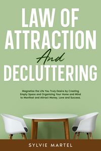 Produktbild: Law of Attraction and Decluttering: Magnetize the Life You Truly Desire by Creating Empty Space and Organizing Your Home and Mind to Manifest and Attr