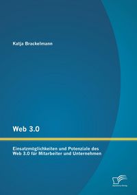 Produktbild: Web 3.0: Einsatzm&ouml;glichkeiten und Potenziale des Web 3.0 f&uuml;r Mitarbeiter und Unternehmen