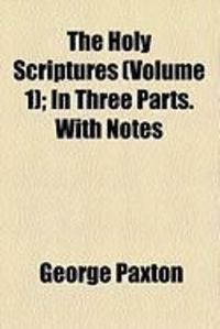 Produktbild: The Holy Scriptures (Volume 1); In Three Parts. with Notes