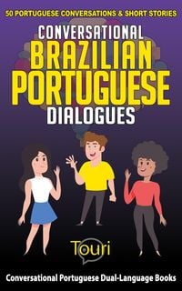 Produktbild: Conversational Brazilian Portuguese Dialogues: 50 Portuguese Conversations & Short Stories (Conversational Portuguese Dual Language Books, #1)