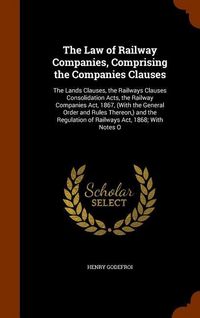 Produktbild: The Law of Railway Companies, Comprising the Companies Clauses