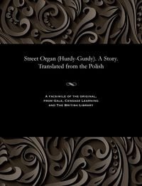 Produktbild: Street Organ (Hurdy-Gurdy). A Story. Translated from the Polish