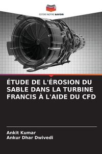 Produktbild: &Eacute;tude De L'&eacute;rosion Du Sable Dans La Turbine Francis &Agrave; L'aide Du Cfd
