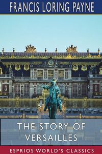 Produktbild: The Story of Versailles (Esprios Classics)