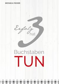 Produktbild: Erfolg hat 3 Buchstaben: TUN!