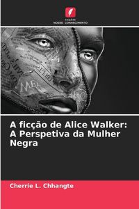 Produktbild: A fic&ccedil;&atilde;o de Alice Walker: A Perspetiva da Mulher Negra