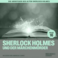 Produktbild: Sherlock Holmes und der M&auml;rchenm&ouml;rder (Die Abenteuer des alten Sherlock Holmes, Folge 16)