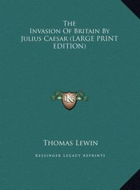Produktbild: The Invasion Of Britain By Julius Caesar (LARGE PRINT EDITION)