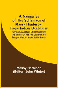 Produktbild: A Narrative Of The Sufferings Of Massy Harbison, From Indian Barbarity