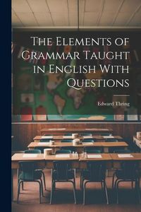 Produktbild: The Elements of Grammar Taught in English With Questions