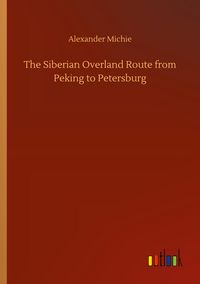 Produktbild: The Siberian Overland Route from Peking to Petersburg