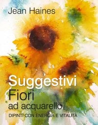 Produktbild: Suggestivi fiori ad acquarello. Dipinti con energia e vitalit&agrave;