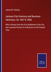 Produktbild: Jackson City Directory and Business Advertiser, for 1867 & 1868.