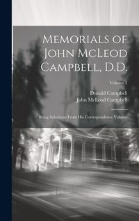 Produktbild: Memorials of John McLeod Campbell, D.D.: Being Selections From his Correspondence Volume; Volume 1