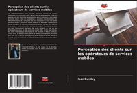 Produktbild: Perception des clients sur les op&eacute;rateurs de services mobiles