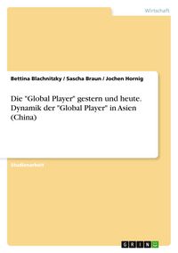 Produktbild: Die "Global Player" gestern und heute. Dynamik der "Global Player" in Asien (China)
