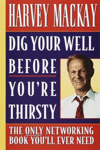Produktbild: Dig Your Well Before You're Thirsty: The Only Networking Book You'll Ever Need
