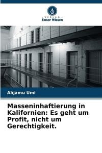 Produktbild: Masseninhaftierung in Kalifornien: Es geht um Profit, nicht um Gerechtigkeit.