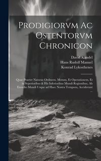 Produktbild: Prodigiorvm ac ostentorvm chronicon: Quae praeter naturae ordinem, motum, et operationem, et in svperioribus & his inferioribus mundi regionibus, ab e