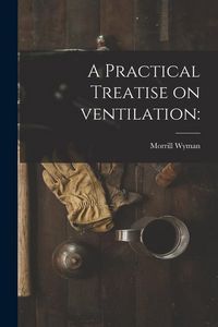 Produktbild: A Practical Treatise on Ventilation