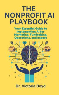 Produktbild: THE NONPROFIT AI PLAYBOOK Your Essential Guide to Implementing AI for Marketing, Fundraising, Operations, and Impact