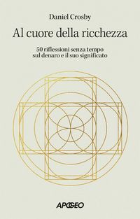 Produktbild: Al cuore della ricchezza. 50 riflessioni senza tempo sul denaro e il suo significato