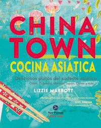 Produktbild: Chinatown : cocina asi&aacute;tica : deliciosos platos del sudeste asi&aacute;tico : China, Tailandia, Malasia, Jap&oacute;n, Corea y m&aacute;s--