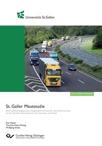 Produktbild: St. Galler Mautstudie. Eine kennzahlengest&uuml;tzte Gegen&uuml;berstellung der Lkw-Mautsysteme in der Schweiz, Deutschland, der Slowakei und Polen