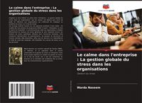 Produktbild: Le calme dans l'entreprise : La gestion globale du stress dans les organisations