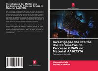 Produktbild: Investiga&ccedil;&atilde;o dos Efeitos dos Par&acirc;metros de Processo GMAW no Material AA7075T6