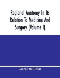 Produktbild: Regional Anatomy In Its Relation To Medicine And Surgery (Volume I)