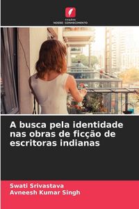 Produktbild: A busca pela identidade nas obras de fic&ccedil;&atilde;o de escritoras indianas