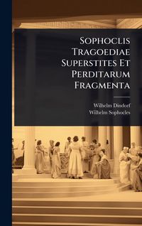 Produktbild: Sophoclis Tragoediae Superstites Et Perditarum Fragmenta