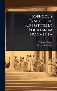 Produktbild: Sophoclis Tragoediae Superstites Et Perditarum Fragmenta