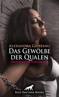Produktbild: Das Gew&ouml;lbe der Qualen | Erotische SM-Geschichte + 1 weitere Geschichte