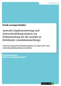 Produktbild: Auswahl, Implementierung und Anwenderdokumentation zur Zollanmeldung f&uuml;r die Ausfuhr in Drittl&auml;nder (Ausfuhranmeldung)