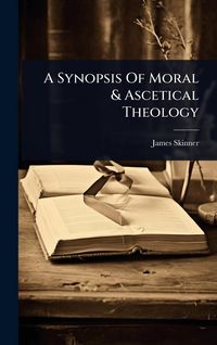 Produktbild: A Synopsis Of Moral & Ascetical Theology