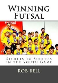 Produktbild: Winning Futsal: Secrets to Success in the Youth Game