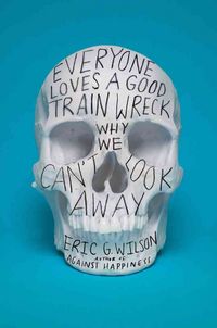 Produktbild: Everyone Loves a Good Train Wreck: Why We Can't Look Away
