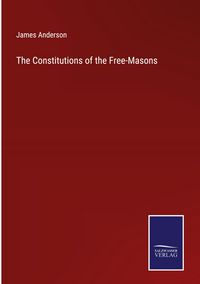 Produktbild: The Constitutions of the Free-Masons