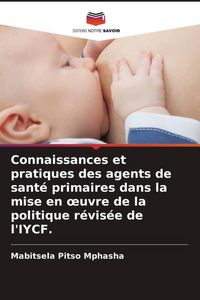 Produktbild: Connaissances et pratiques des agents de sant&eacute; primaires dans la mise en &iquest;uvre de la politique r&eacute;vis&eacute;e de l'IYCF.