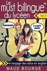 Produktbild: Le must bilingue(TM) du lyceen - Vol. 3 : le langage des ados en anglais