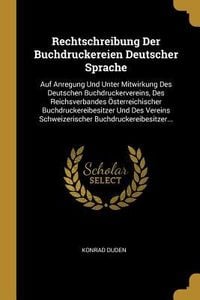Produktbild: Rechtschreibung Der Buchdruckereien Deutscher Sprache: Auf Anregung Und Unter Mitwirkung Des Deutschen Buchdruckervereins, Des Reichsverbandes &Ouml;sterre
