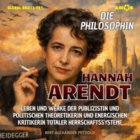 Produktbild: Die Philosophin Hannah Arendt - Leben und Werke der Publizistin und politischen Theoretikerin und energischen Kritikerin totaler Herrschaftssysteme
