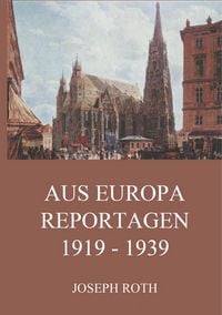Produktbild: Roth, J: Aus Europa - Reportagen 1919 - 1939