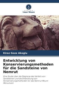 Produktbild: Entwicklung von Konservierungsmethoden f&uuml;r die Sandsteine von Nemrut